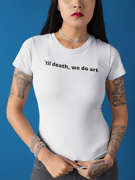 Til Death, We Do Art Shirt Til Death, We Do Art Shirt