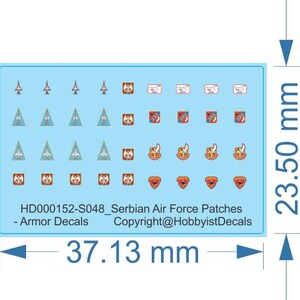 May include: A light blue sheet of Serbian Air Force patches and armor decals featuring various military insignias, aircraft silhouettes, and emblems. The sheet measures 37.13 mm by 23.50 mm and includes the text HD000152-S048_Serbian Air Force Patches - Armor Decals Copyright@HobbyistDecals.