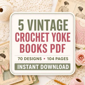May include: A digital graphic with a white background and rounded corners featuring the text 5 VINTAGE CROCHET YOKE BOOKS PDF, 70 DESIGNS, 104 PAGES, and INSTANT DOWNLOAD in olive green and dark pink, surrounded by vintage crochet patterns.