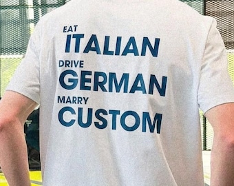 Personalisiertes T-Shirt „Italienisch essen, Deutsch fahren, heiraten“, Geschenk für Autoliebhaber mit individuellem Namen, lustiges Geburtstags-T-Shirt für den Freund, Geschenk für den Ehemann