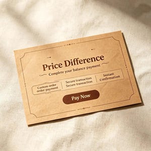 May include: A rectangular tan card with dark brown text reading Price Difference, Complete your balance payment, Custom order payment, Secure transaction, Instant Confirmation, and a dark brown button labeled Pay Now with decorative borders.