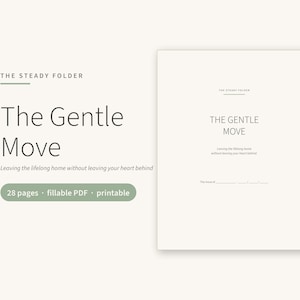 Könnte beinhalten: Ein digitales Dokument mit dem Titel The Steady Folder: The Gentle Move, bestehend aus 28 Seiten als ausfüllbares PDF und druckbares Format. Das Deckblatt zeigt den Text The Gentle Move, Leaving the lifelong home without leaving your heart behind.