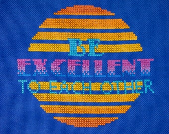 Be Excellent Cross Stitch Pattern - Modern Cross Stitch Pattern - Digital Cross Stitch Pattern