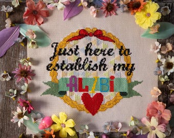 Just Here to Establish my Alibi - Cross Stitch Digital Pattern PDF - Snarky Cross Stitch Pattern