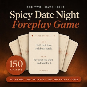 May include: A deck of cards titled Spicy Date Night Foreplay Game for two. The central card reads Close Enough 03, with instructions to hold their face with both hands and say what you want. A circular badge indicates 150 cards, with 300 prompts total.