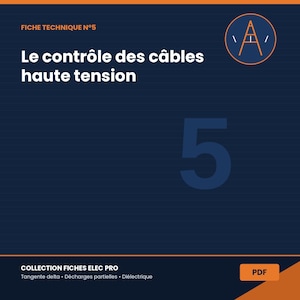 Peut inclure: Une couverture de fiche technique bleu foncé intitulée FICHE TECHNIQUE N°5, Le contrôle des câbles haute tension, avec un grand chiffre 5, un logo circulaire orange avec un symbole A, et le texte COLLECTION FICHES ELEC PRO, Tangente delta, Décharges partielles, Diélectrique et PDF.