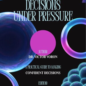 May include: A book cover titled Decisions Under Pressure by Dr. Victor Voron, with the subtitle A Practical Guide to Making Confident Decisions, First Edition, 2026. The black background features floating blue and purple bubbles and a magenta circle.