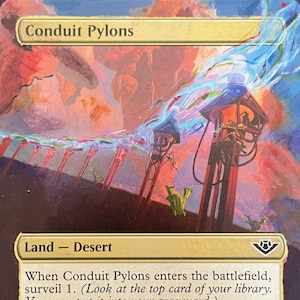 May include: A rectangular trading card titled Conduit Pylons, featuring a desert landscape with tall red pylons and a swirling blue energy stream against a pink and orange sky. The card text includes game rules and flavor text on a light background.