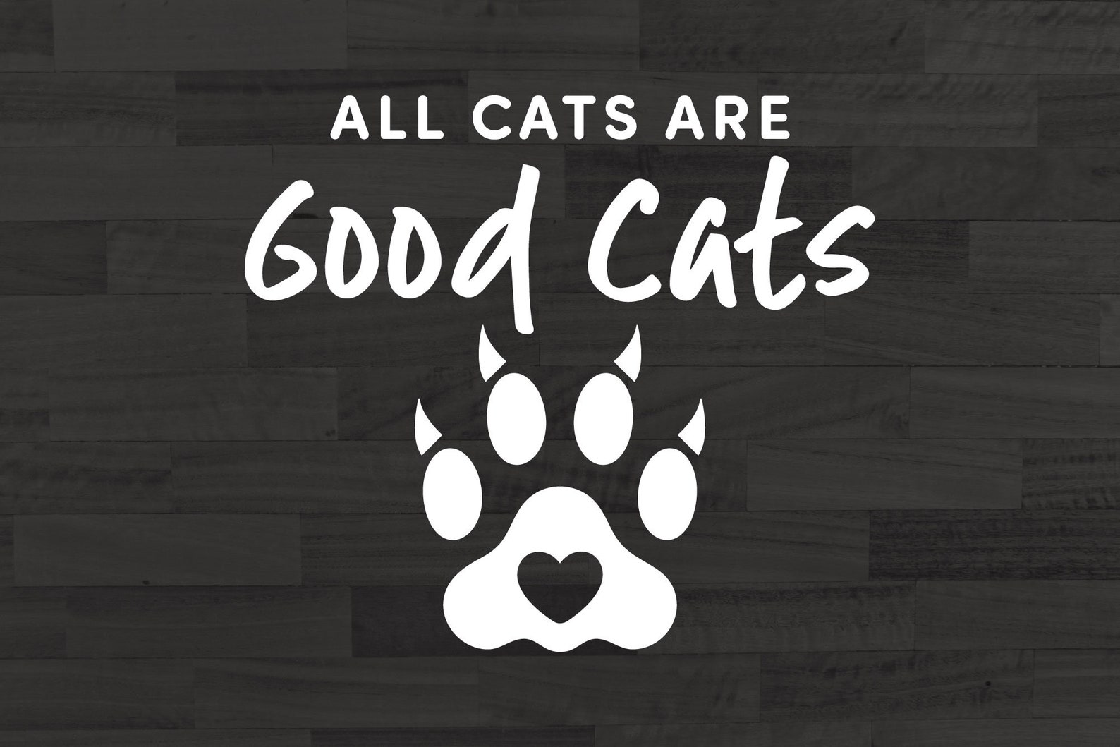 All Cats Are Good Cats EPS PNG SVG dxf pdf Cat Quote svg Etsy