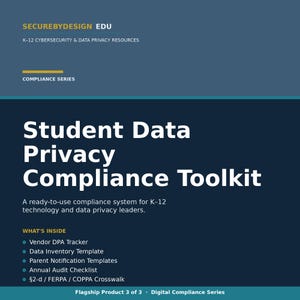 May include: A digital document cover titled Student Data Privacy Compliance Toolkit by SECUREBYDESIGN EDU. The dark blue background features white text listing contents including a Vendor DPA Tracker, Data Inventory Template, and audit checklists.