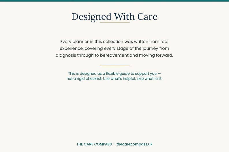 May include: A white informational card with dark blue text that reads: Designed With Care. Every planner in this collection was written from real experience, covering every stage of the journey from diagnosis through to bereavement and moving forward. This is designed as a flexible guide to support you &mdash; not a rigid checklist. Use what's helpful, skip what isn't. THE CARE COMPASS thecarecompass.uk