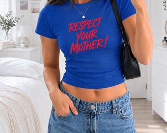 Respect Your Mother! Pop Music Fan Tee, Bold Graphic Shirt (Fitted Baby Tee)