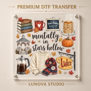 May include: A premium DTF transfer sheet featuring the text 'mentally in stars hollow' surrounded by illustrations of a stack of books, a red mug, a Stars Hollow sign, pancakes, a gazebo, a French press, a sweater, a scarf, and a Luke's sign.