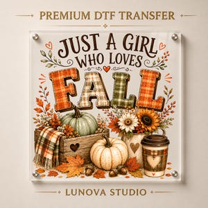 May include: A square DTF transfer sheet featuring the text JUST A GIRL WHO LOVES FALL in decorative lettering. The design includes a wooden crate with a plaid blanket, green and white pumpkins, sunflowers, autumn leaves, and a coffee cup.