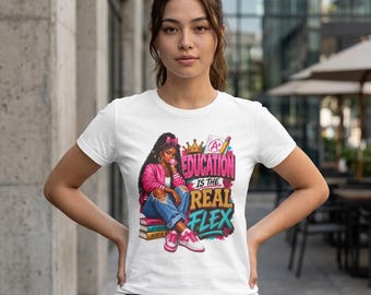 Education Is The Real Flex tee | Girl Student Graphic Shirt, Back-to-School