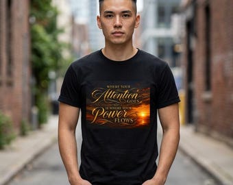 Where Your Attention Goes Power Flows Tee | Inspirational Quote Shirt