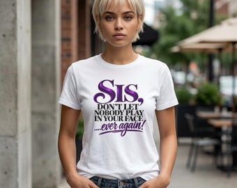 Sis Don't Let Nobody Play In Your Face tee | Statement Typography, Purple Script