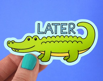 See You LATER ALLIGATOR Punny Vinyl Funny Decal Sticker • Cute Decal, Silly, Happy Car Decal, Gift, Laptop Sticker, Kids, Tween, Waterproof