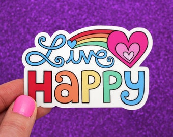 LIVE HAPPY Vinyl Decal Sticker •  Cute Sticker, Inspiration, Positivity, Rainbow, Car Decal, Gift, Laptop Sticker, Kids Nursery Decor, Tween