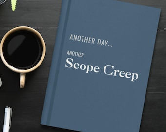 Project Manager Journal – Another Day Another Scope Creep (Hardcover Notebook)