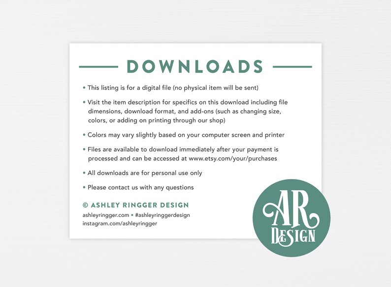 May include: A white card with the text "DOWNLOADS" in black. The card lists information about digital downloads, including details about file formats, colours, and personal use. The card also includes the text "&copy; ASHLEY RINGGER DESIGN" and contact information for the designer.