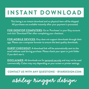 May include: A green background with white text explaining that this listing is an instant download and no physical item will be shipped. The text also explains how to download the files for desktop computers, mobile devices, and guest checkout. The text also includes a disclaimer that all downloads are for personal use only and may not be used commercially. The text ends with a contact us message and the website address BYARDESIGN.COM. The text at the bottom of the image reads "ashley ringger design".