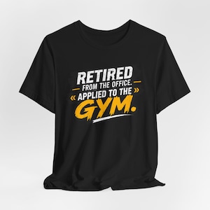 Camiseta "Jubilado de la oficina, aplicado al gimnasio" / Camiseta de entrenamiento para jubilados