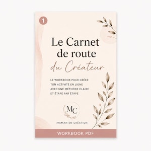 May include: A rectangular workbook cover in pale beige with dark brown text reading Le Carnet de route du Créateur, LE WORKBOOK POUR CRÉER TON ACTIVITÉ EN LIGNE AVEC UNE MÉTHODE CLAIRE ET ÉTAPE PAR ÉTAPE, MC, MAMAN EN CRÉATION, and WORKBOOK PDF.