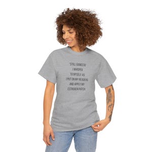 Still Gangsta Estrogen Patch Quote Tee | Funny Hormone Shirt