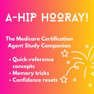 May include: A digital graphic with a pink to yellow gradient background featuring the white text A-HIP HOORAY! The Medicare Certification Agent Study Companion. Bullet points list Quick-reference concepts, Memory tricks, and Confidence resets.