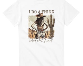 Cowgirl & Kaktus T-Shirt - I Do a Thing Called What I Will - Fun Graphic Tee