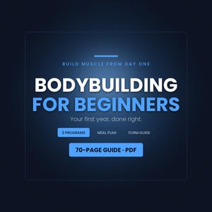 May include: A digital document titled BODYBUILDING FOR BEGINNERS with the subtitle Build muscle from day one and Your first year, done right. It includes sections for 3 programs, a meal plan, and a form guide, totaling a 70-page PDF guide.