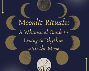 Moonlit Rituals: A whimsical guide to living in rhythm with the moon