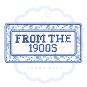 May include: A rectangular embroidered patch featuring a white center with the dark blue text FROM THE 1900S in a block font. The border is light blue, surrounded by a frame with a blue and white floral pattern on a white background.