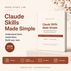May include: A white book titled Claude Skills Made Simple with brown text. The cover features the text Good Start Lab, 40 Pages, 10 Skills Walked Through, Build Your Own From Scratch, and 2026 Edition. A brown circular badge also displays 2026 Edition.
