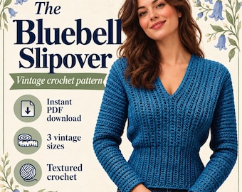 May include: A blue long-sleeve crochet slipover with a V-neckline. The image features text reading The Bluebell Slipover, Vintage crochet pattern, Instant PDF download, 3 vintage sizes, and Textured crochet, framed by bluebell flower illustrations.