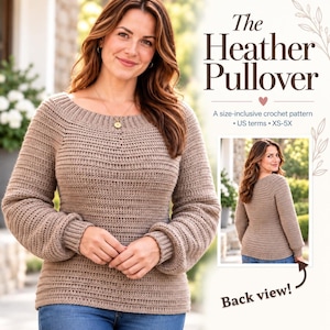May include: A tan long-sleeved crochet pullover with a wide neckline and ribbed cuffs. The text reads: The Heather Pullover, A size-inclusive crochet pattern, US terms, XS-5X, and Back view. The image shows both front and back views.