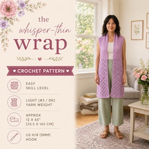 May include: A crochet pattern for a sleeveless wrap, titled 'the whisper-thin wrap'. The pattern details include an easy skill level, light #3 DK yarn weight, finished dimensions of 12 x 65 inches, and a requirement for a US H/8 5mm crochet hook.