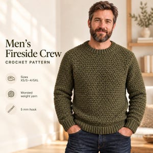 May include: A dark olive green long-sleeve crew neck sweater with a textured crochet pattern, featuring ribbed cuffs and hem. Text reads: Men's Fireside Crew CROCHET PATTERN, Sizes XS/S-4/5XL, Worsted weight yarn, and 5 mm hook.