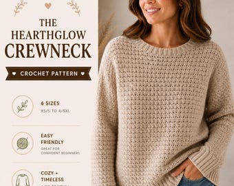 May include: A beige long-sleeve crewneck sweater with a textured crochet pattern, ribbed cuffs, and a ribbed hem. The text on the left reads THE HEARTHGLOW CREWNECK, CROCHET PATTERN, 6 SIZES XS/S TO 4/5XL, EASY FRIENDLY, and COZY + TIMELESS.