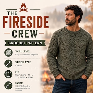 May include: A crochet pattern titled The Fireside Crew featuring a person wearing a textured olive green sweater. The text includes skill level easy, stitch type crochet, fit sizes XS/S through 4/5XL, and hook size US H/8 (5mm) for the project.