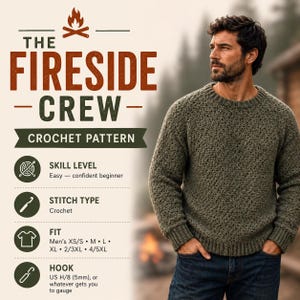 May include: A crochet pattern titled The Fireside Crew featuring a long-sleeve olive green sweater with a ribbed crew neck and cuffs. The text details skill level as easy, crochet stitch type, sizes XS/S through 4/5XL, and a 5mm hook requirement.