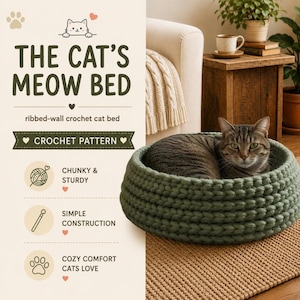 May include: A round, sage green, chunky crochet cat bed with a ribbed wall design. The text on the image reads: THE CAT'S MEOW BED, ribbed-wall crochet cat bed, CROCHET PATTERN, CHUNKY & STURDY, SIMPLE CONSTRUCTION, COZY COMFORT CATS LOVE.