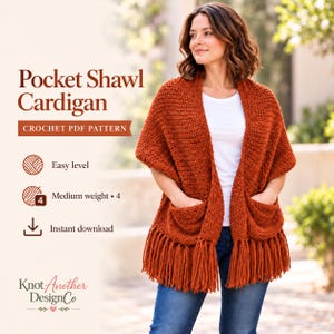 May include: A rust-colored crochet pocket shawl cardigan with a textured stitch pattern, two front pockets, and long fringe along the bottom hem. The text reads Pocket Shawl Cardigan, Crochet PDF Pattern, Easy level, Medium weight 4, Instant download, Knot Another DesignCo.