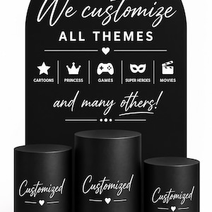 May include: A black arched backdrop sign with white text reading We customize ALL THEMES and many others, featuring icons for cartoons, princess, games, super heroes, and movies. Three black cylindrical pedestals stand in front, each labeled Customized.