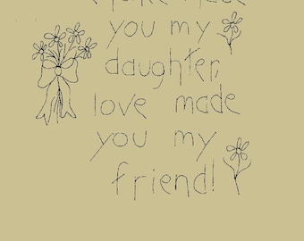 May include: Hand-drawn black and white illustration of a bouquet of flowers with a bow, and the text "Chance made you my daughter, love made you my friend!"  Pattern AP831. Copyright 2010 JoAnn's Country Corner.