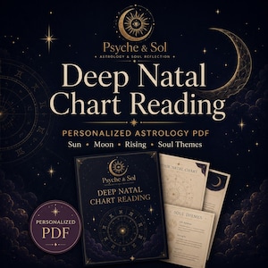 May include: A digital document titled Deep Natal Chart Reading by Psyche & Sol, featuring gold celestial graphics on a dark background. The set includes a cover page, a natal chart diagram, and a soul themes page, all labelled as a personalised PDF.