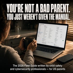 May include: A laptop screen displays a parental control interface with settings for web filters, time limits, and app restrictions. The text reads: YOU'RE NOT A BAD PARENT. YOU JUST WEREN'T GIVEN THE MANUAL. The 2026 Field Guide written by child safety and cybersecurity professionals — for US parents.