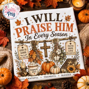 May include: A white fabric surface featuring the text I WILL PRAISE HIM In Every Season, with illustrations of a wooden cross, hanging dried herbs, a pumpkin spice mug, a candle, a Bible, pumpkins, and the words GRATEFUL THANKFUL BLESSED.