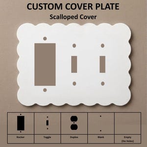 May include: White custom cover plate with a scalloped edge. The plate has cutouts for a rocker switch, toggle switches, and a duplex outlet. The text "CUSTOM COVER PLATE" and "Scalloped Cover" are at the top. Below are diagrams for different configurations.